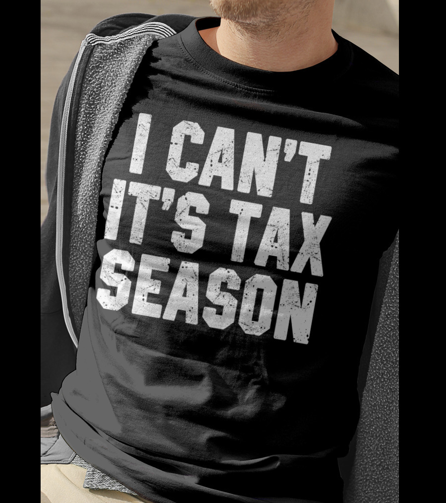 I Can't It's Tax Season Accounting T-Shirt