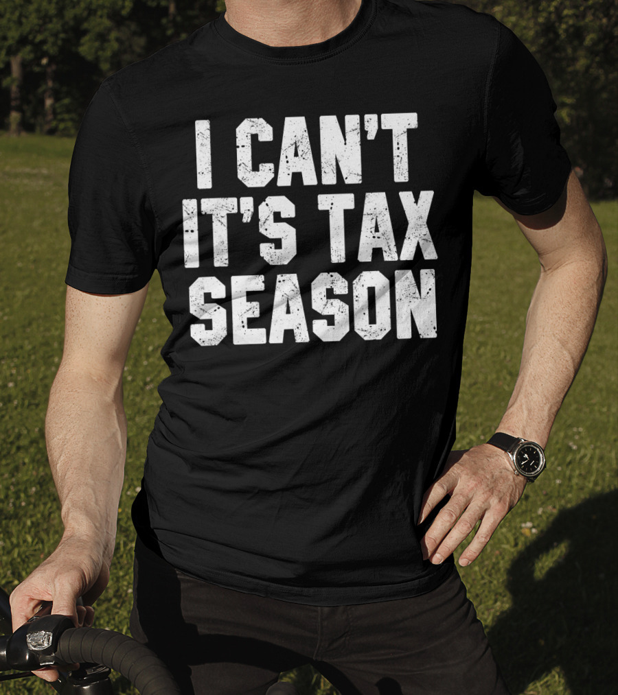 I Can't It's Tax Season Accounting T-Shirt