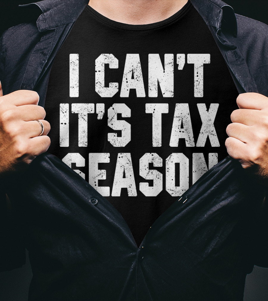 I Can't It's Tax Season Accounting T-Shirt