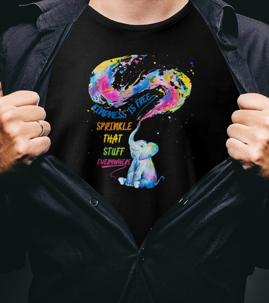Kindness Is Free Sprinkle That Stuff Everywhere Elephant T-Shirt