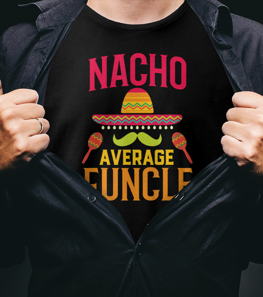 Nacho Average Funcle Sombrero Maracas Mustache Fiesta Fun T-Shirt