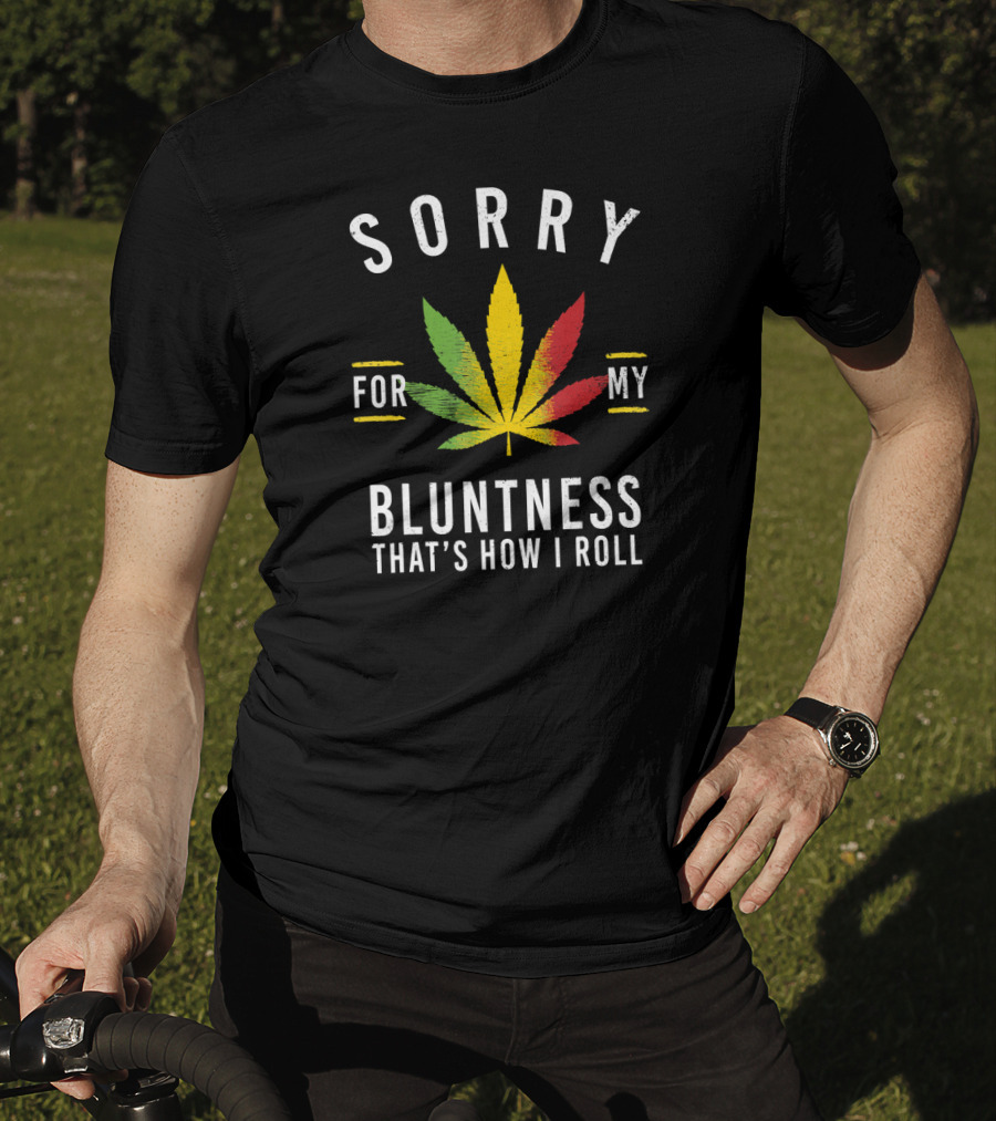 Sorry For My Bluntness That's How I Roll Weed Leaf T-Shirt