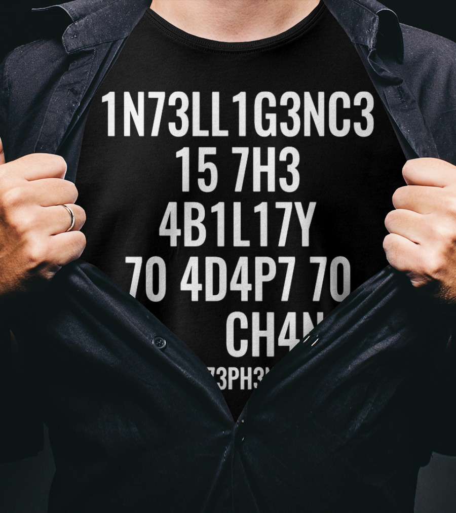 1N73LL1G3NC3 15 7H3 4B1L17Y 70 4D4P7 70 CH4NG3 - 573PH3N H4WK1NG T-Shirt