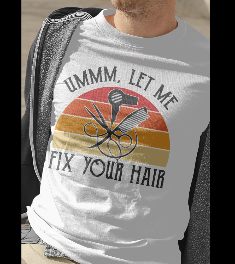 Ummm Let Me Fix Your Hair Retro Barber Tools Comb Scissors Hairdryer T-Shirt