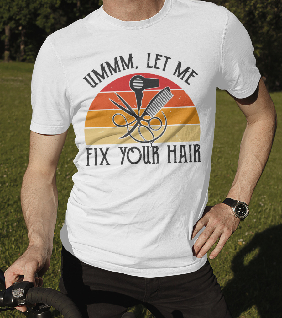 Ummm Let Me Fix Your Hair Retro Barber Tools Comb Scissors Hairdryer T-Shirt