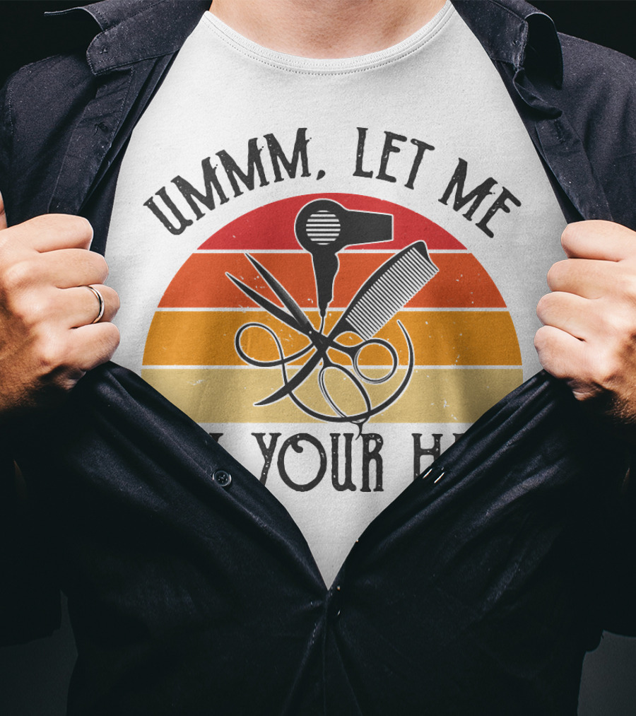 Ummm Let Me Fix Your Hair Retro Barber Tools Comb Scissors Hairdryer T-Shirt