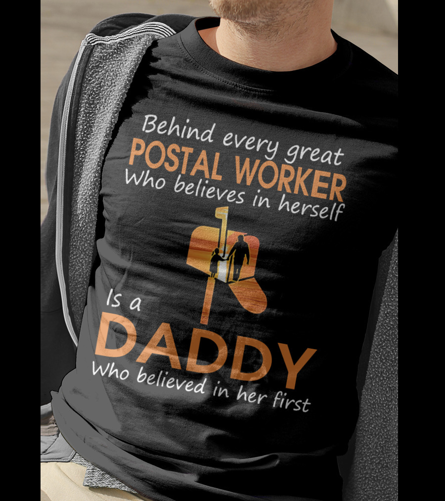 Behind Every Great Postal Worker Who Believes In Herself Is A Daddy Who Believed In Her First T-Shirt
