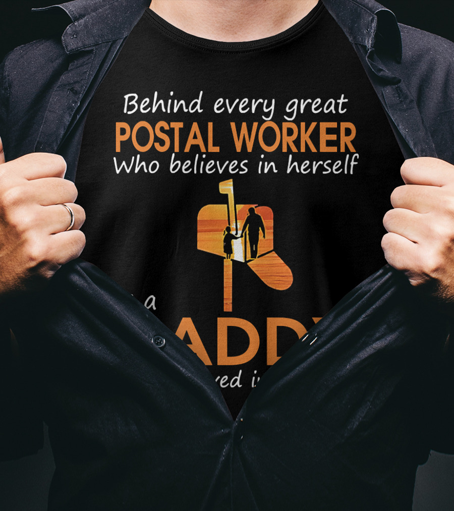 Behind Every Great Postal Worker Who Believes In Herself Is A Daddy Who Believed In Her First T-Shirt