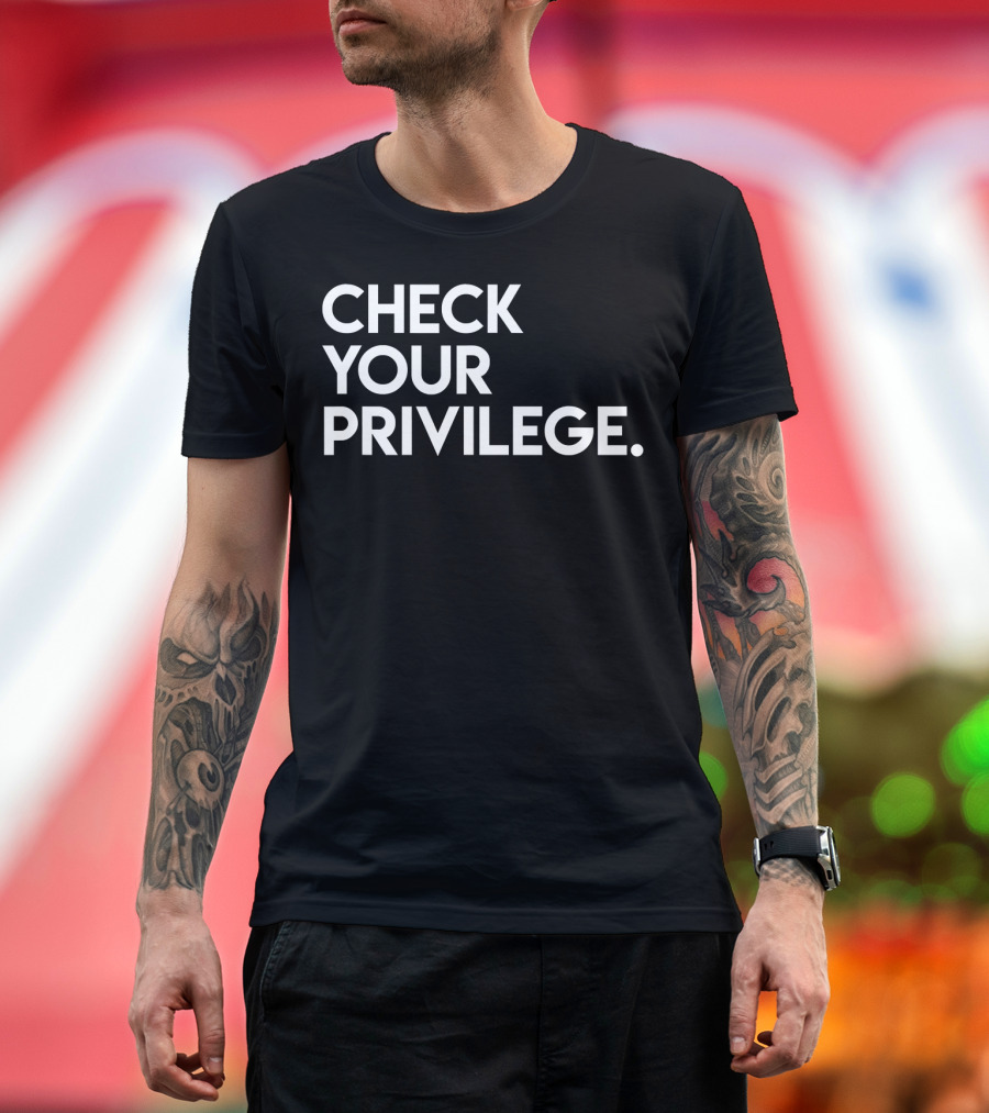 Check Your Privilege Empowerment T-Shirt
