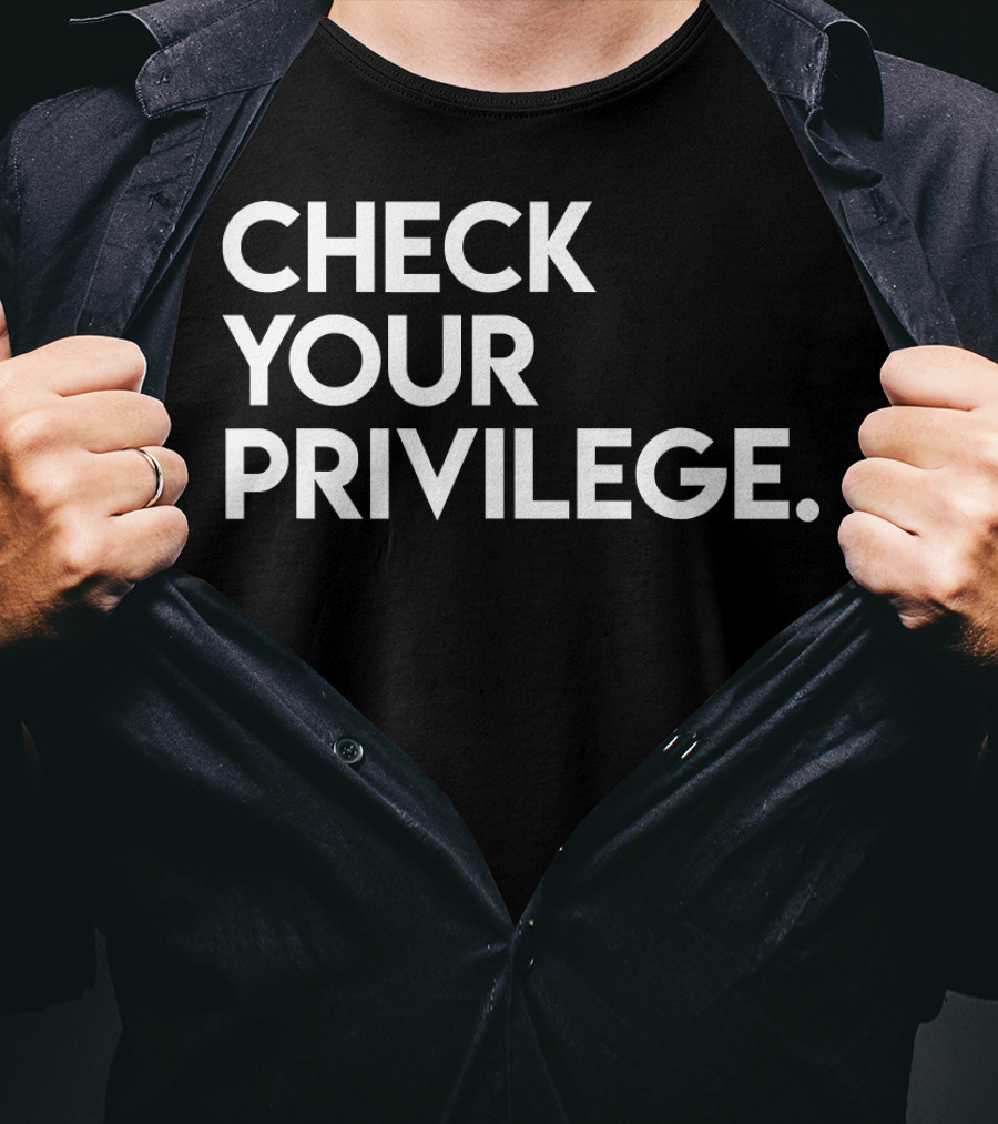 Check Your Privilege Empowerment T-Shirt