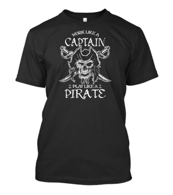 Work Like A Captain Play Like A Pirate Skull Swords Anchors T-Shirt