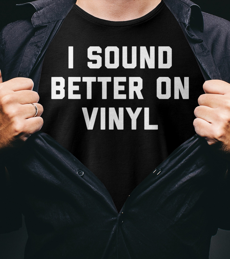 I Sound Better On Vinyl Classic Text T-Shirt