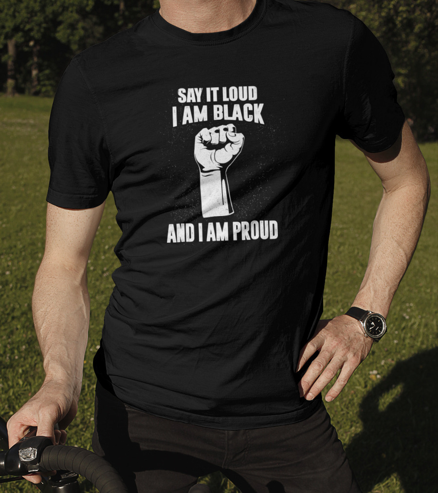 Say It Loud I Am Black And I Am Proud Black History Month Fist T-Shirt