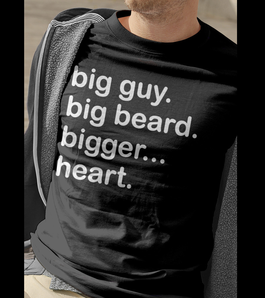 Big Guy Big Beard Bigger Heart T-Shirt