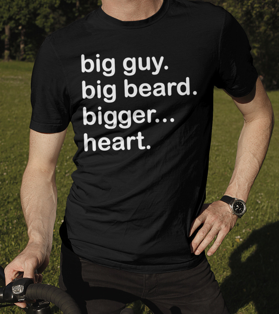 Big Guy Big Beard Bigger Heart T-Shirt