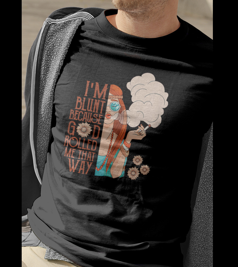 I'm Blunt Because God Rolled Me That Way Retro Smoking Woman Flowers T-Shirt