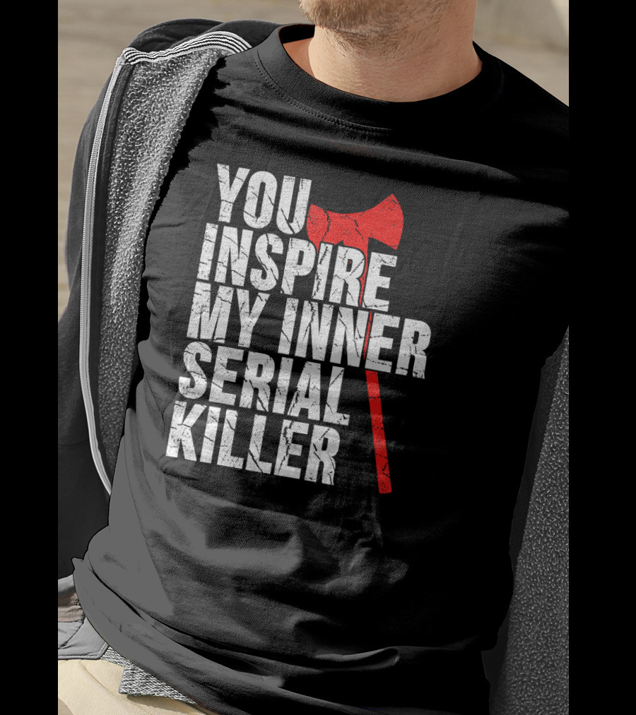 You Inspire My Inner Serial Killer Red Axe Motif T-Shirt