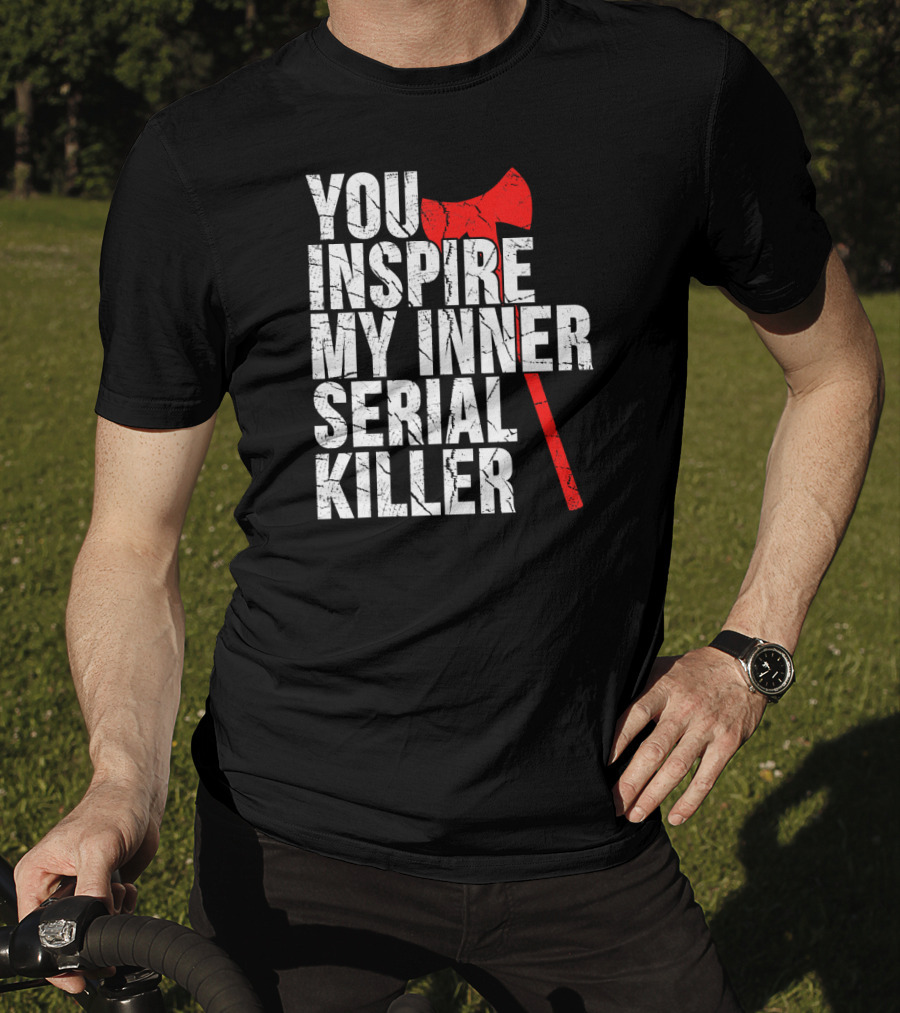 You Inspire My Inner Serial Killer Red Axe Motif T-Shirt