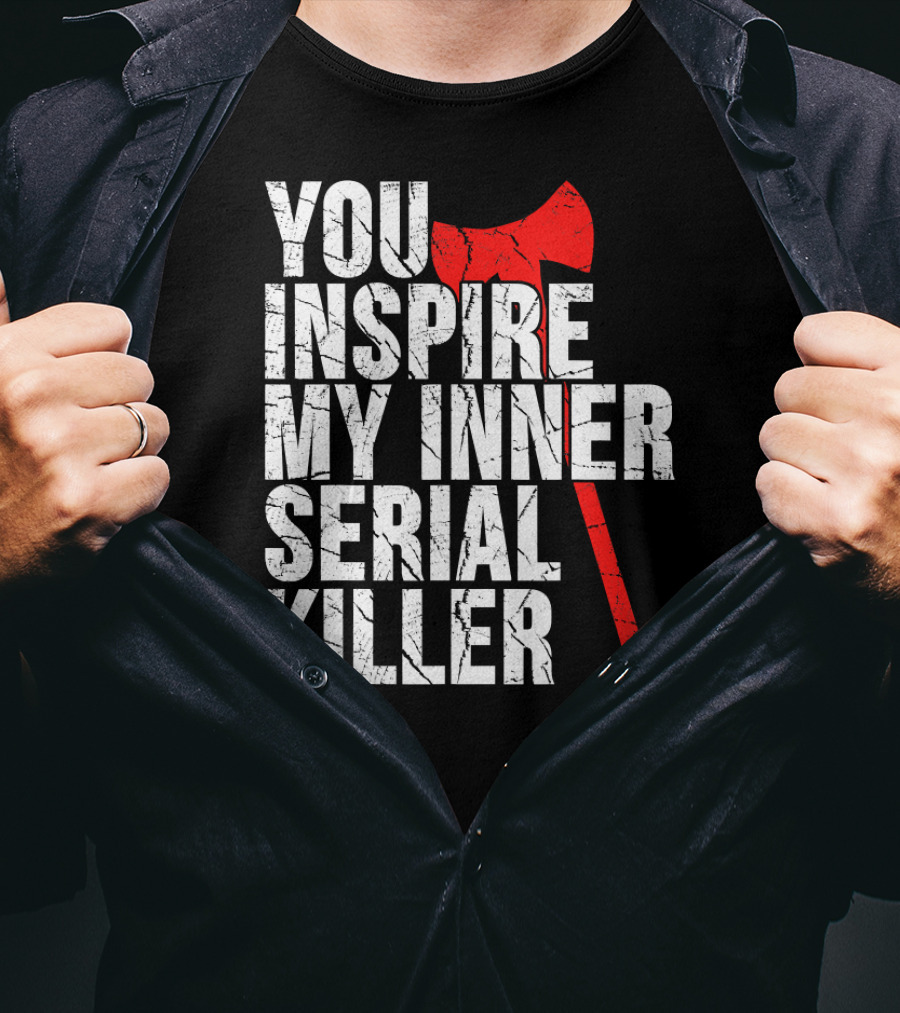 You Inspire My Inner Serial Killer Red Axe Motif T-Shirt