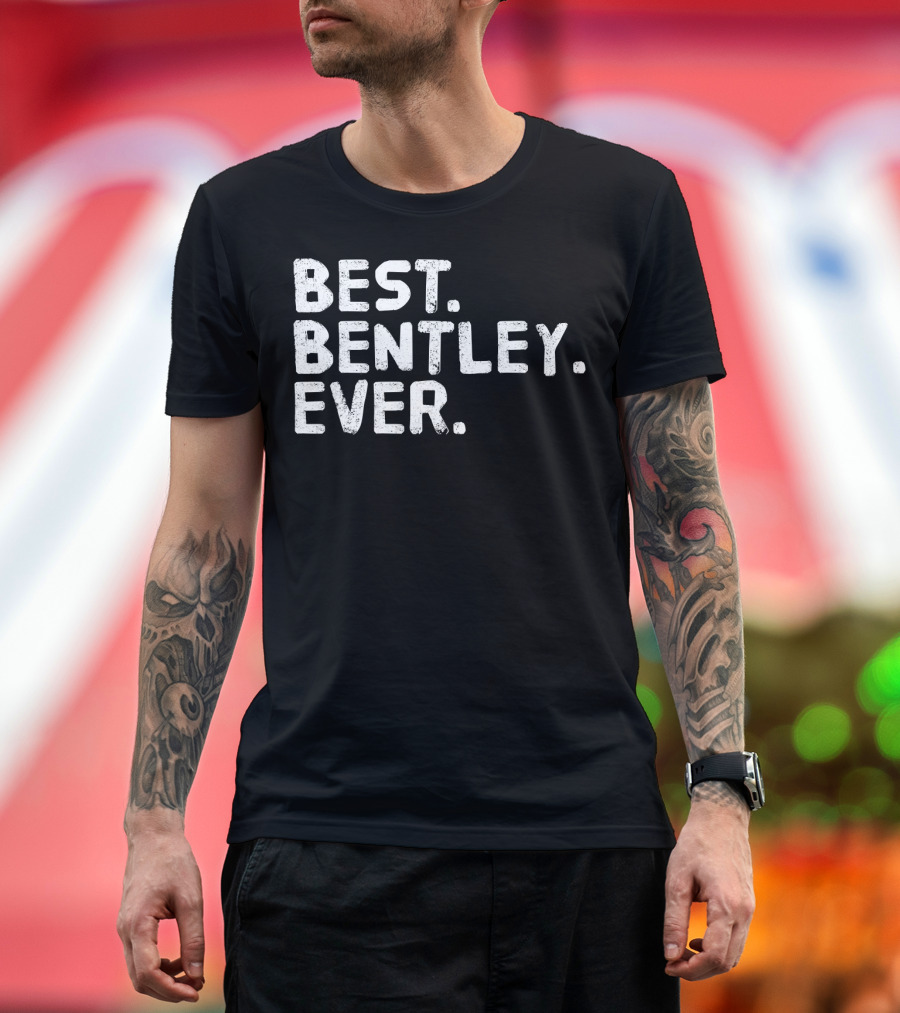 BEST BENTLEY EVER T-Shirt