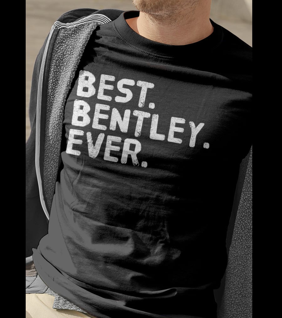 BEST BENTLEY EVER T-Shirt