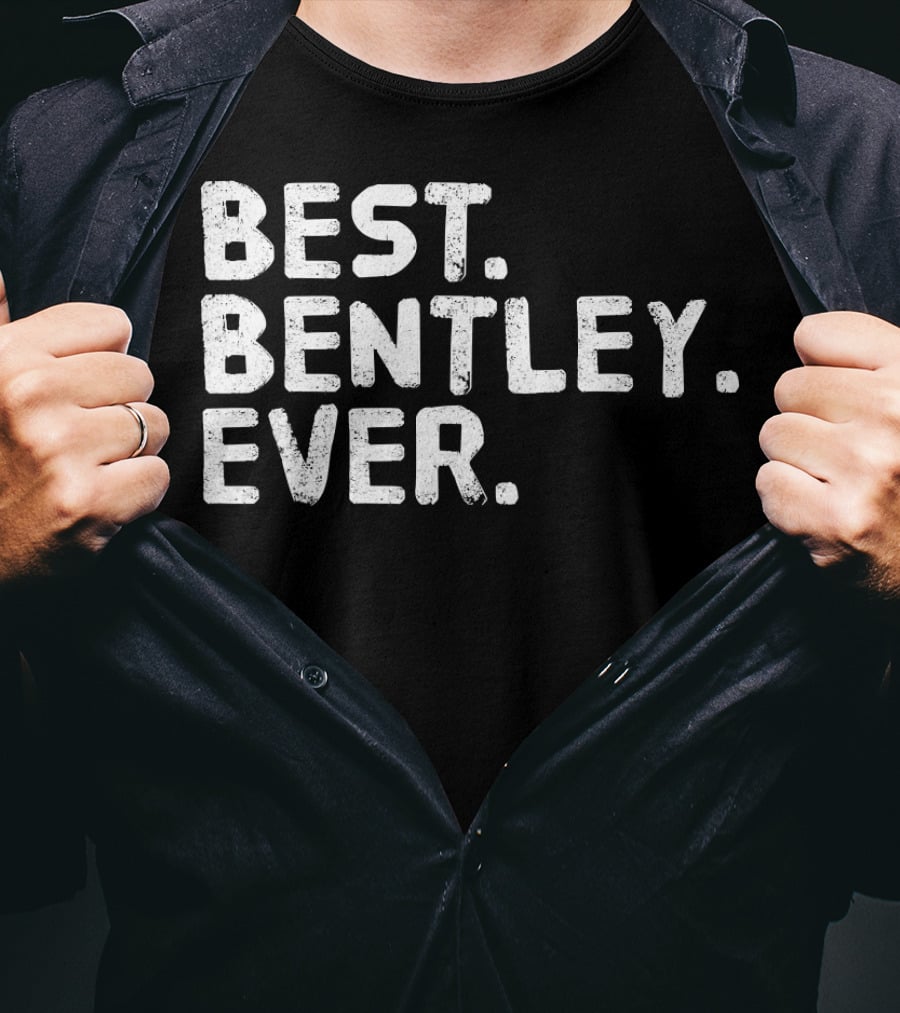 BEST BENTLEY EVER T-Shirt
