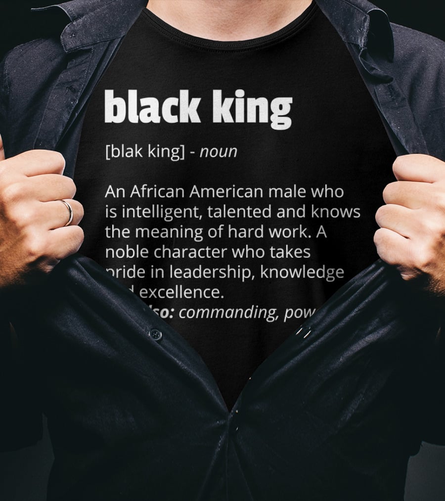 Black King Definition Intelligent Talented African American Pride Leadership Excellence Commanding Powerful T-Shirt
