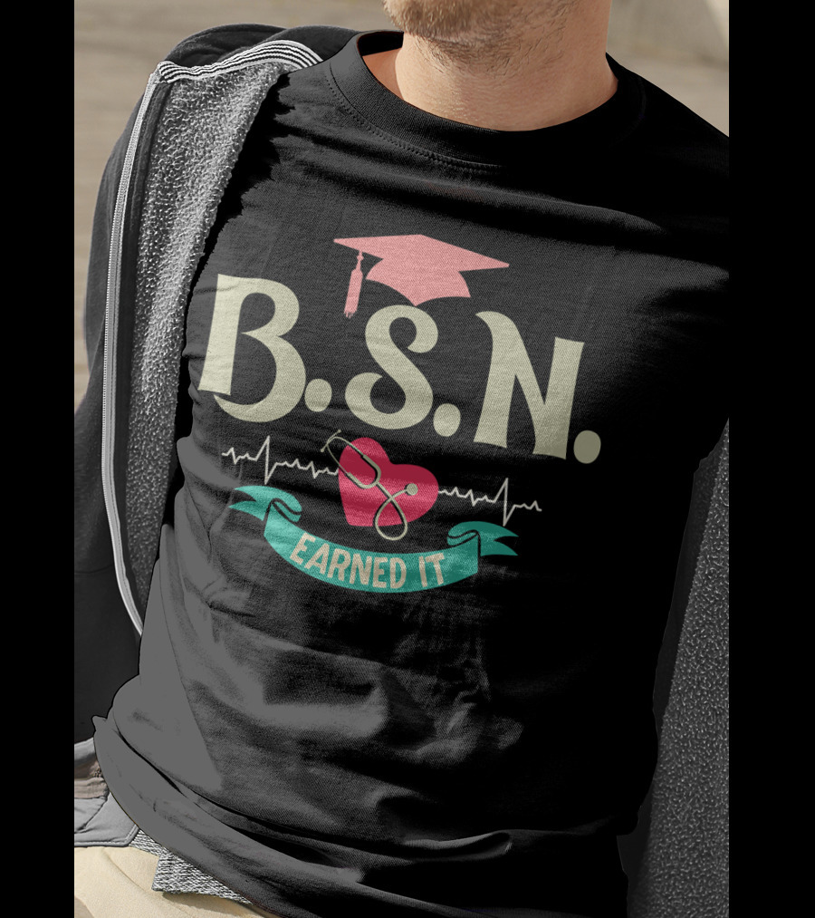 BSN Earned It Heartbeat Stethoscope Nurse Graduate T-Shirt