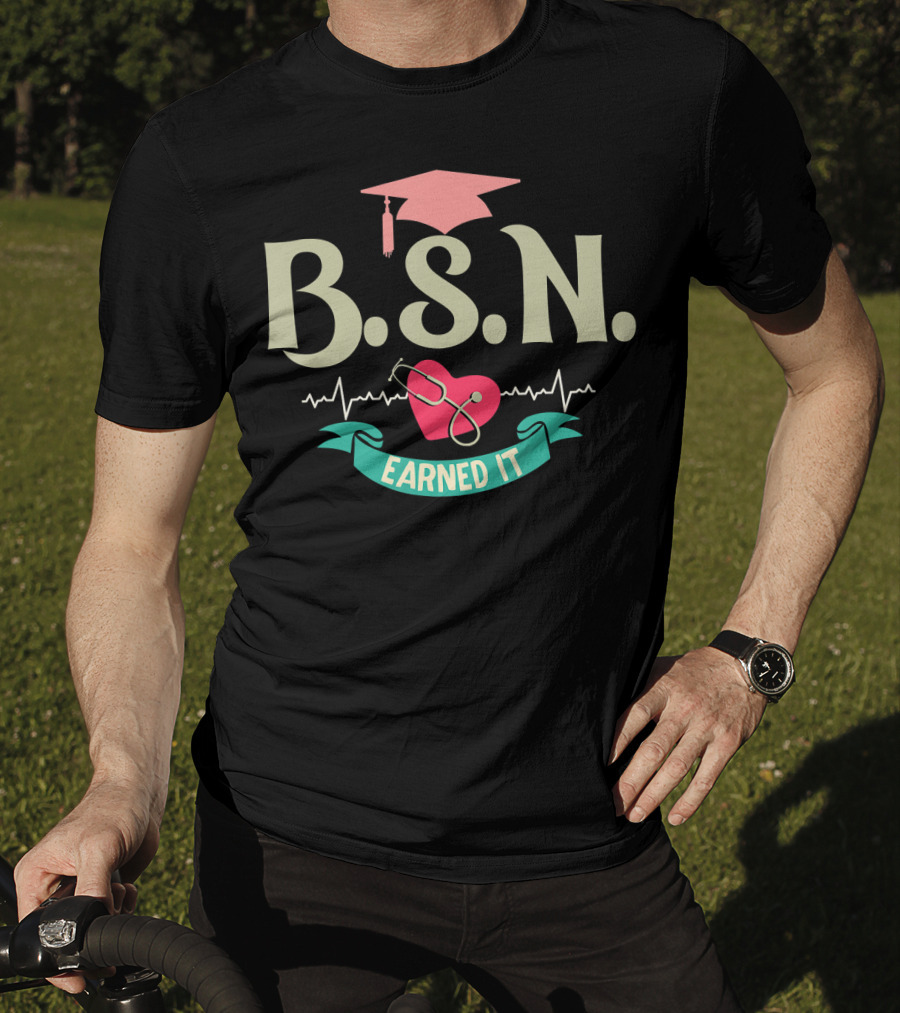 BSN Earned It Heartbeat Stethoscope Nurse Graduate T-Shirt