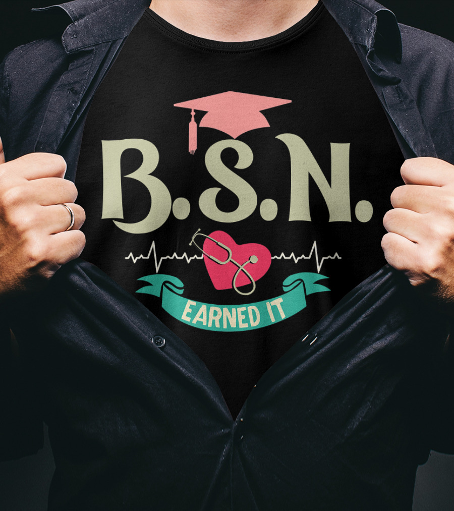 BSN Earned It Heartbeat Stethoscope Nurse Graduate T-Shirt