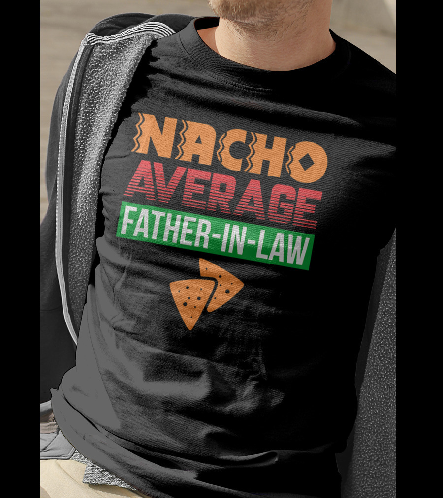 Nacho Average Father-In-Law T-Shirt