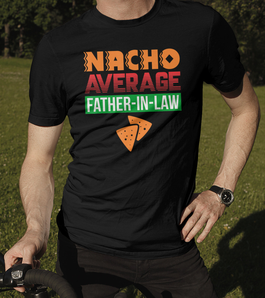 Nacho Average Father-In-Law T-Shirt