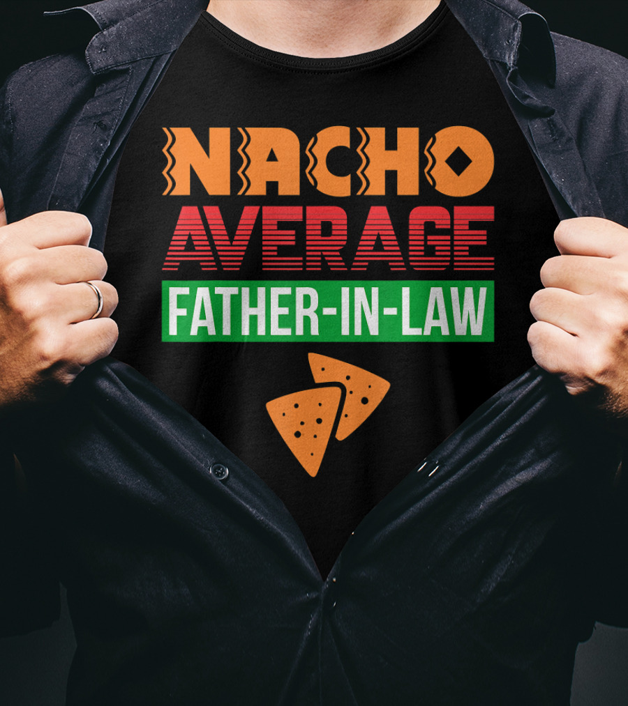 Nacho Average Father-In-Law T-Shirt