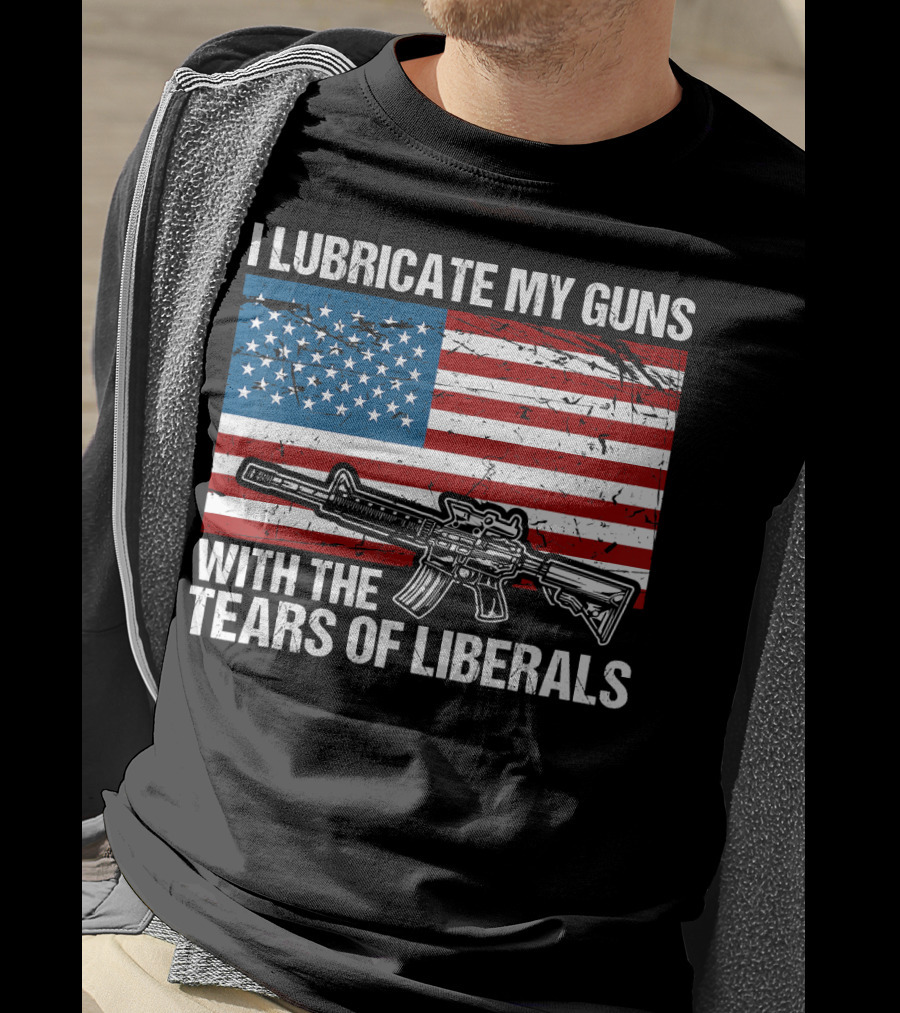 I Lubricate My Guns With The Tears Of Liberals American Flag Rifle T-Shirt