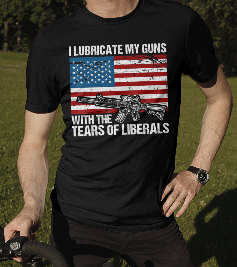 I Lubricate My Guns With The Tears Of Liberals American Flag Rifle T-Shirt
