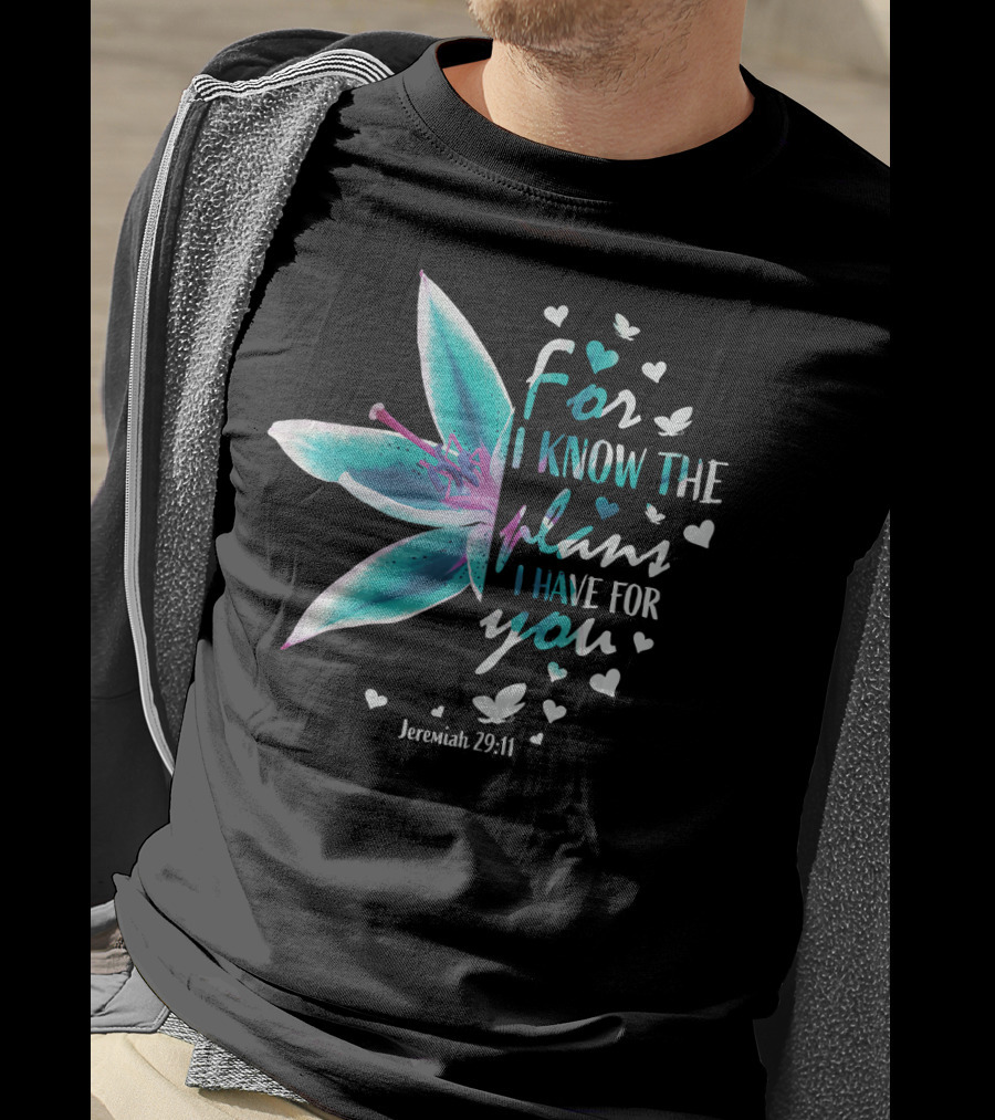 For I Know The Plans I Have For You Jeremiah 29:11 Christian Verse Lily And Hearts T-Shirt