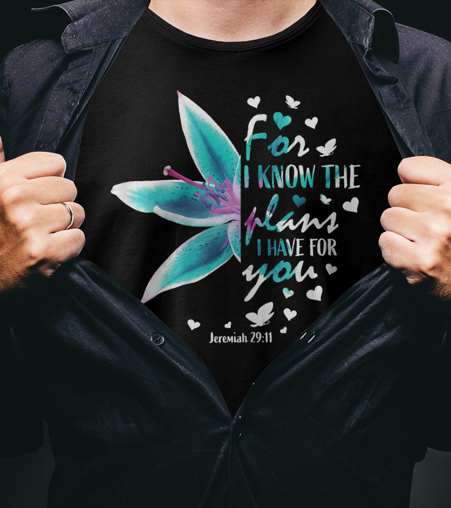 For I Know The Plans I Have For You Jeremiah 29:11 Christian Verse Lily And Hearts T-Shirt