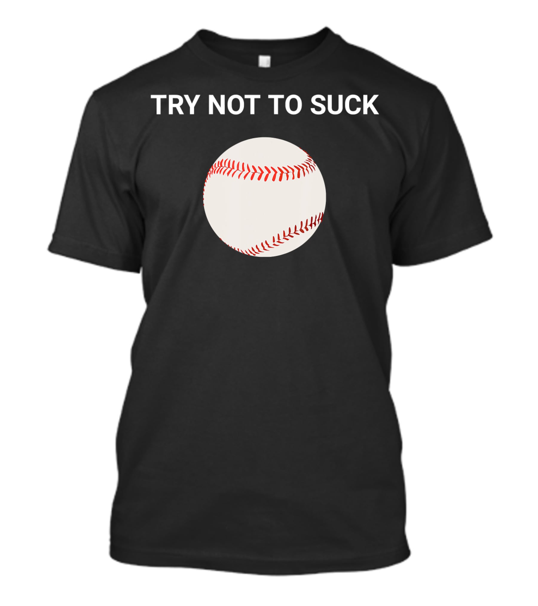 Try Not To Suck Baseball Motivation T-Shirt
