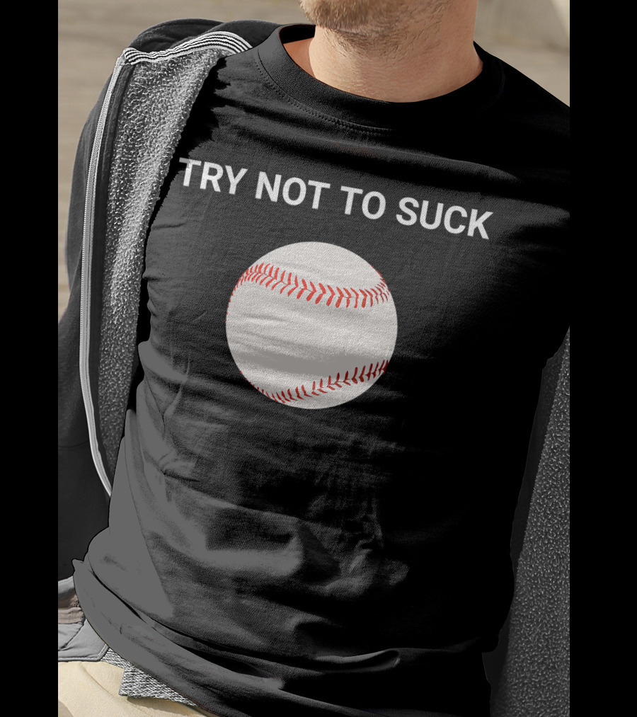 Try Not To Suck Baseball Motivation T-Shirt