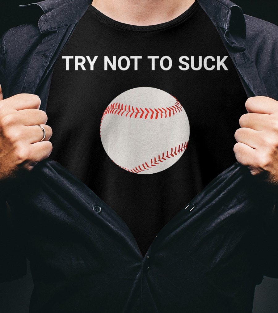 Try Not To Suck Baseball Motivation T-Shirt