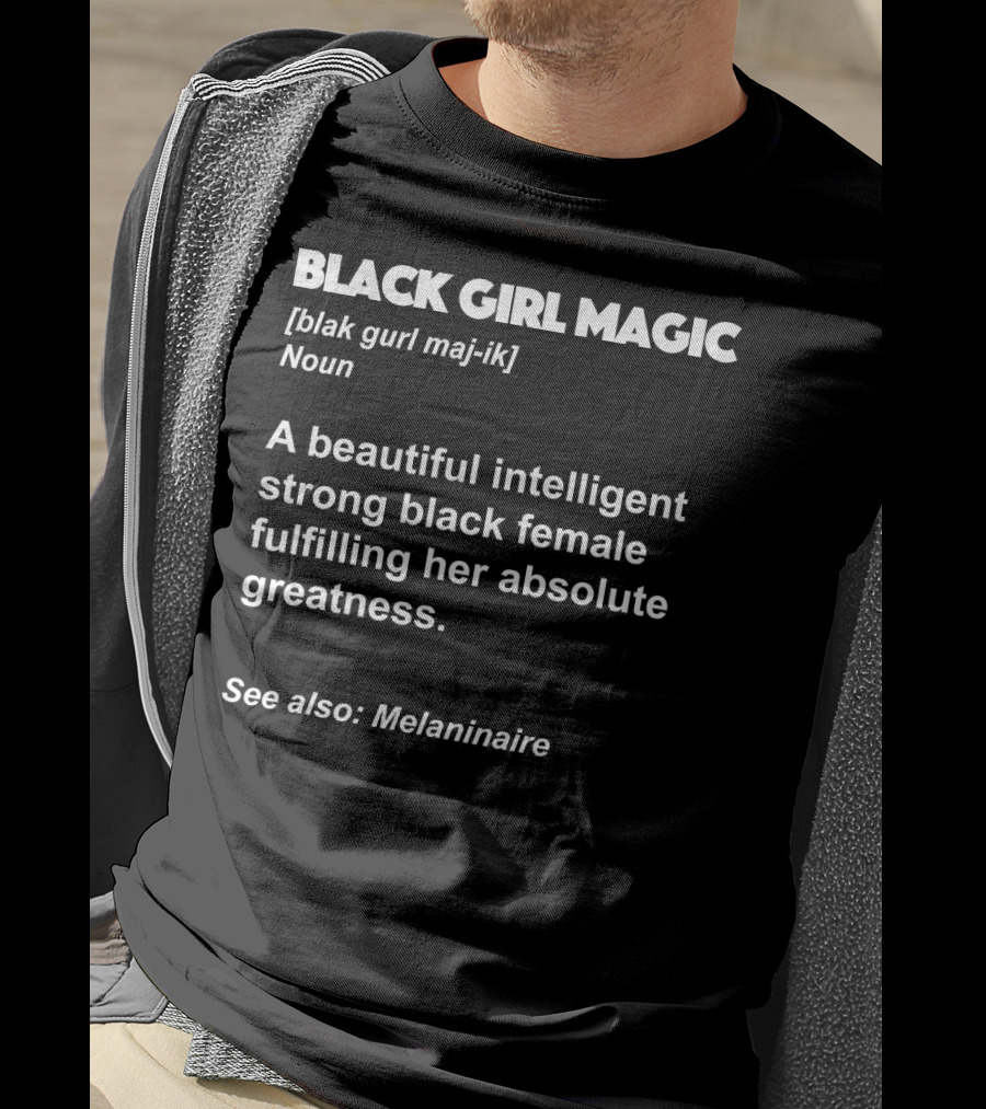 Black Girl Magic Definition Melanin Beautiful Intelligent Strong Black Female Fulfilling Absolute Greatness Melaninaire T-Shirt