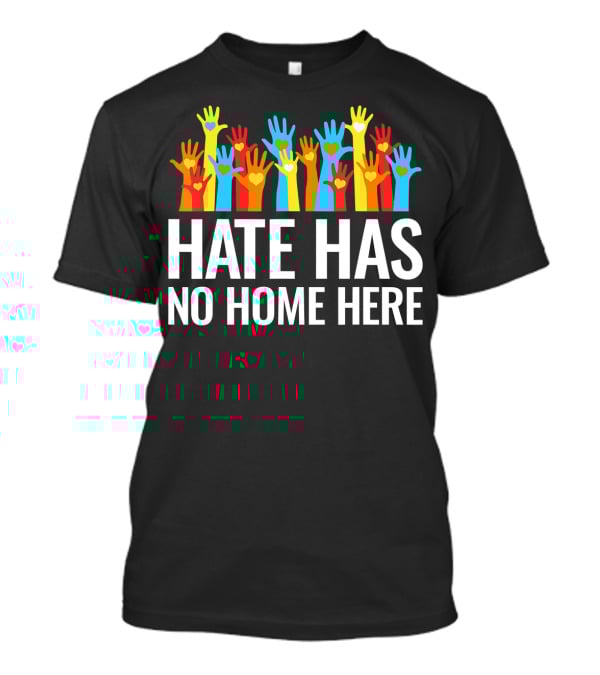 Hate Has No Home Here Hands In Unity Diversity T-Shirt