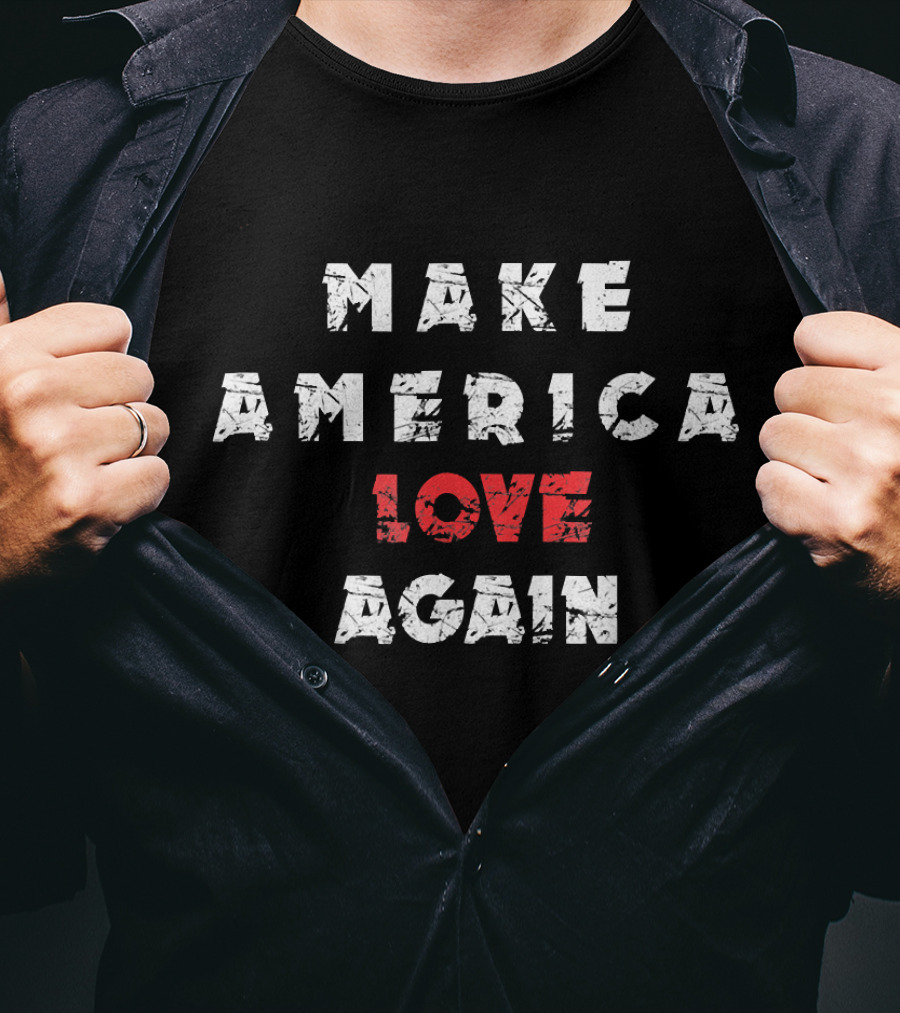 Make America Love Again T-Shirt