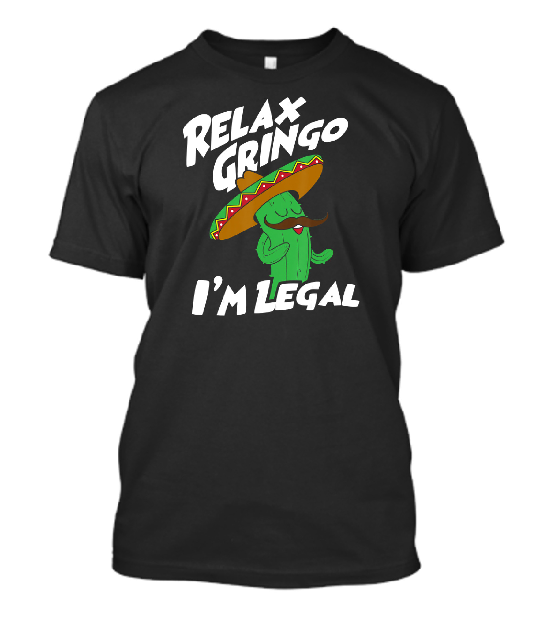 Relax Gringo I'm Legal Funny Mexican Cactus Wearing Sombrero T-Shirt