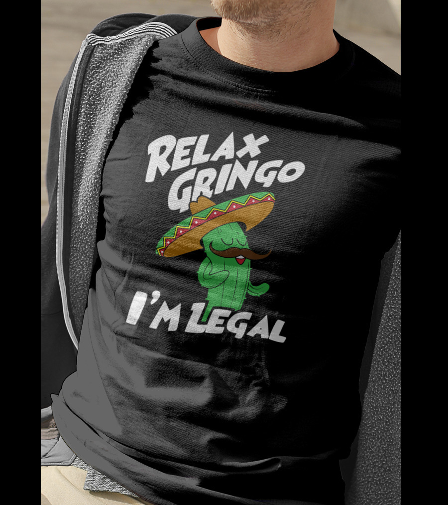 Relax Gringo I'm Legal Funny Mexican Cactus Wearing Sombrero T-Shirt