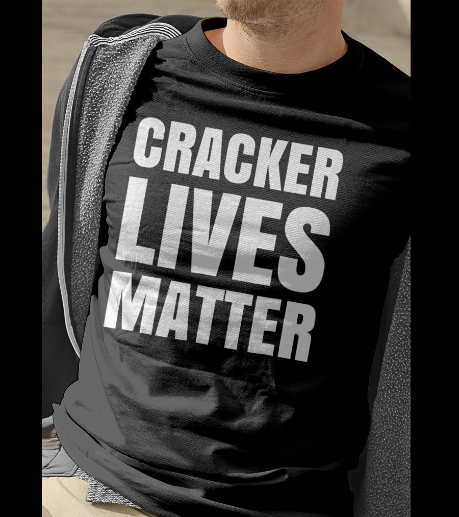 Cracker Lives Matter T-Shirt