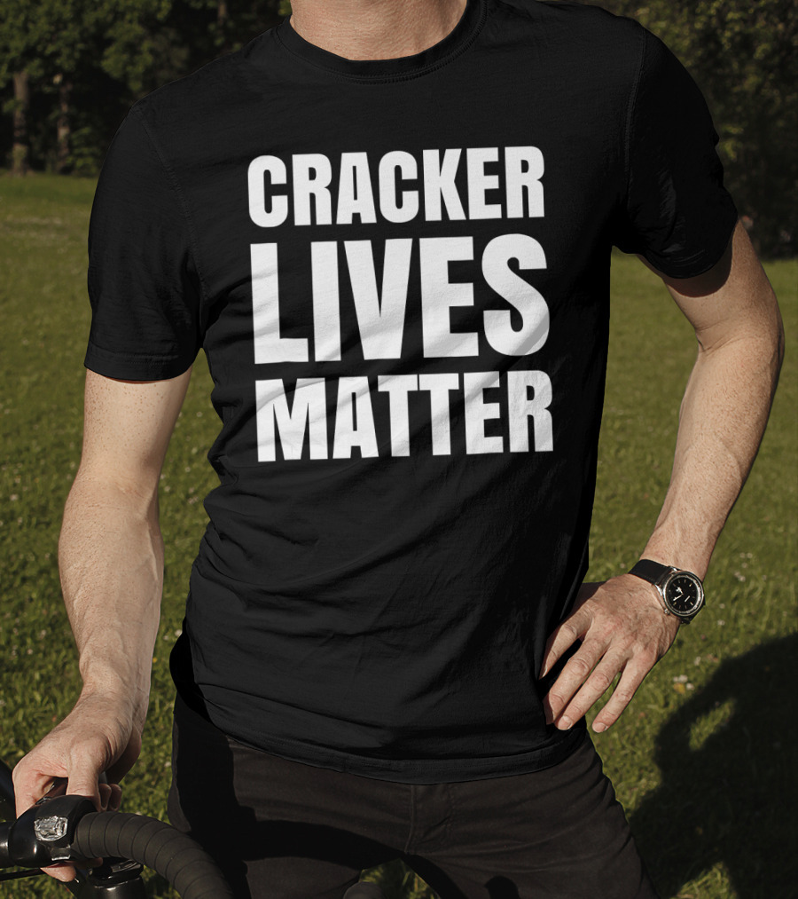 Cracker Lives Matter T-Shirt