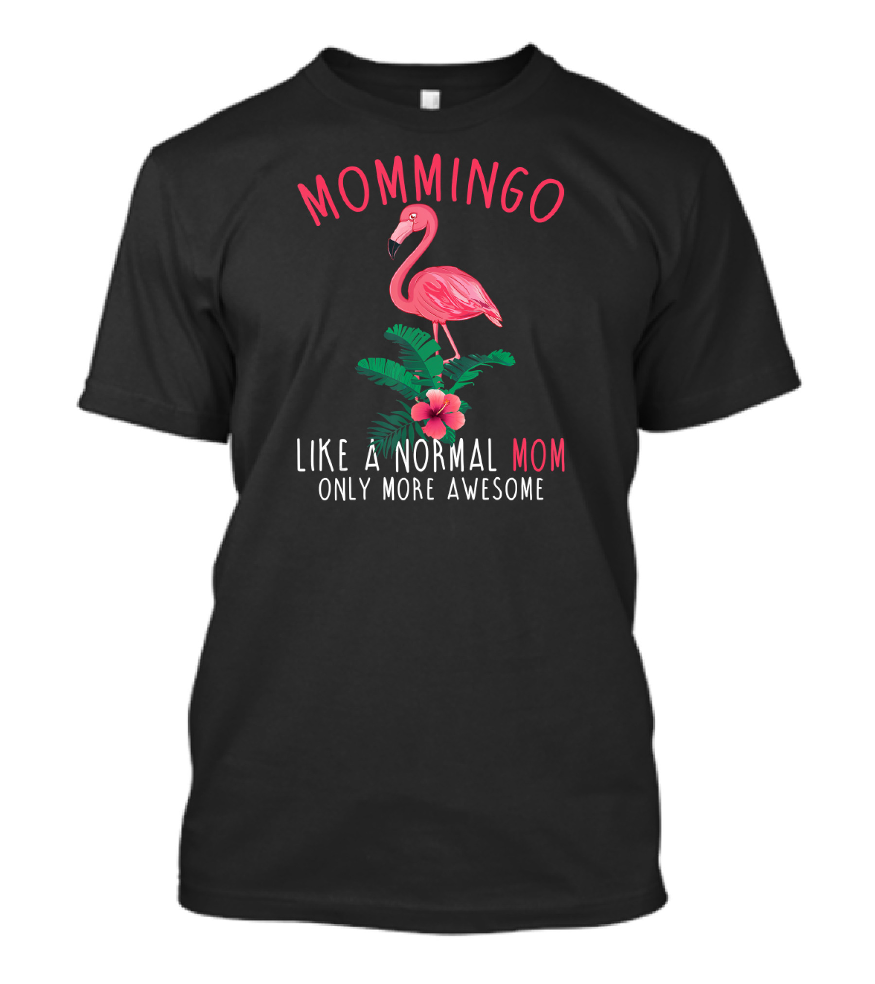 Mommingo Like A Normal Mom Only More Awesome Flamingo And Tropical Vibes T-Shirt