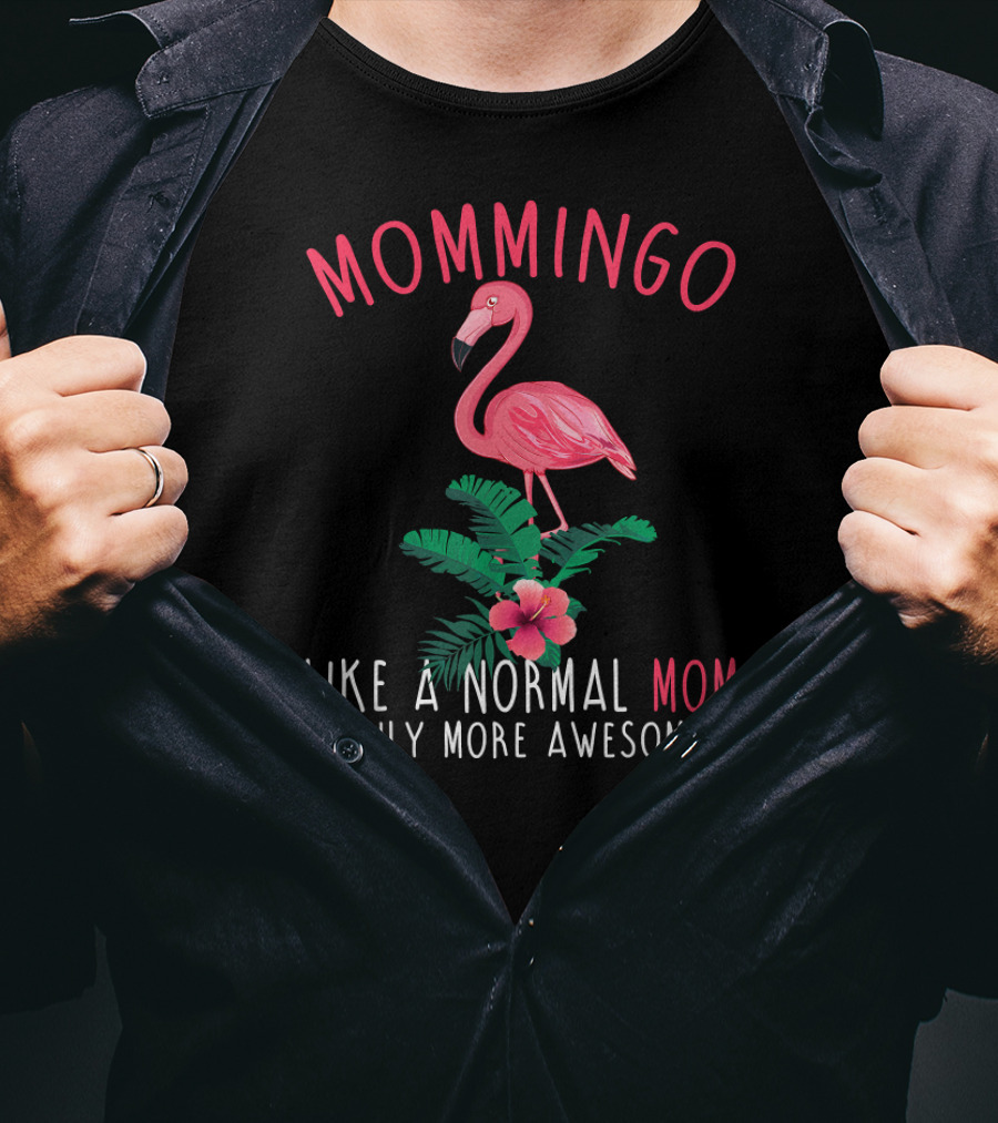 Mommingo Like A Normal Mom Only More Awesome Flamingo And Tropical Vibes T-Shirt