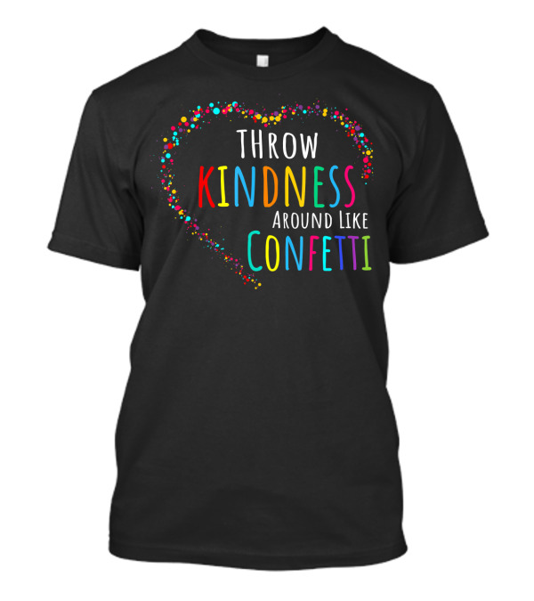 Throw Kindness Around Like Confetti Heart With Colorful Dots T-Shirt
